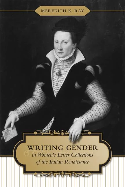Writing Gender in Women's Letter Collections of the Italian Renaissance (Toronto Italian Studies)