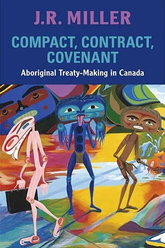Compact, Contract, Covenant: Aboriginal Treaty-Making in Canada