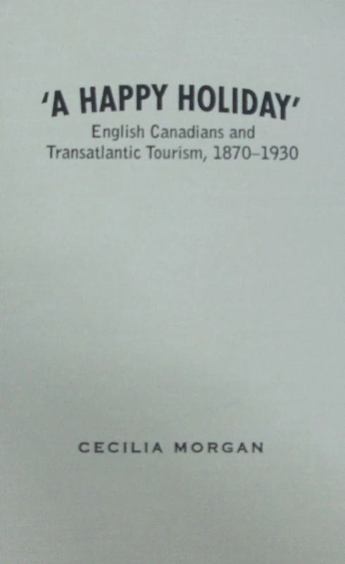 A Happy Holiday: English Canadians and Transatlantic Tourism, 1870-1930