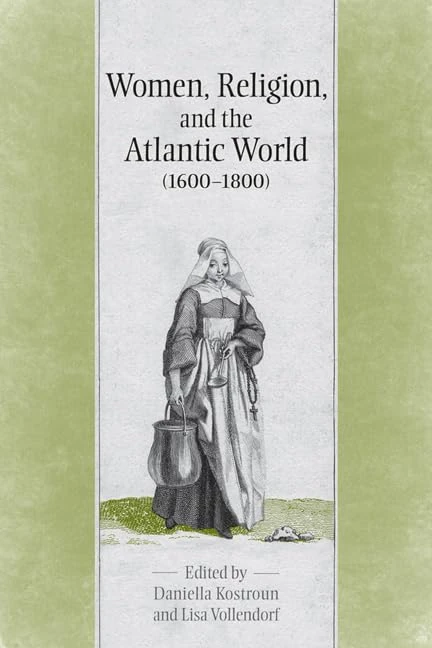 Women, Religion, and the Atlantic World (1600-1800) (UCLA Clark Memorial Library)