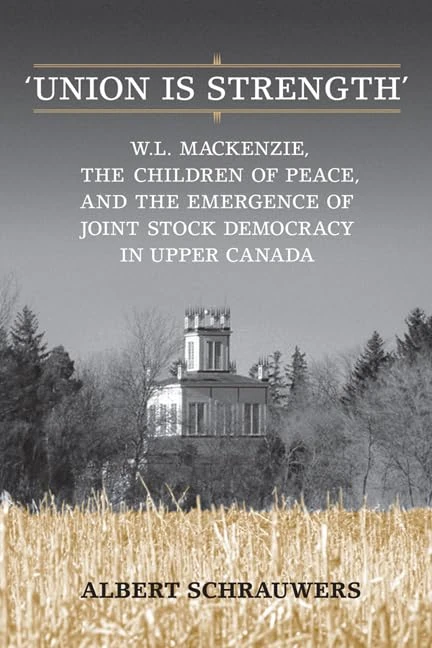 Union is Strength: W.L. Mackenzie, the Children of Peace, and the Emergence of Joint Stock Democracy in Upper Canada - Image 1