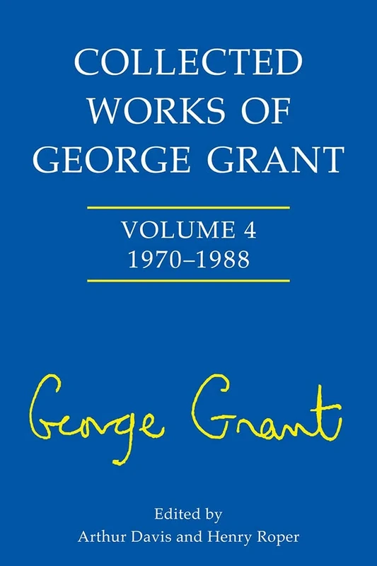 Collected Works of George Grant: 1970-1988 v. 4 - Image 1