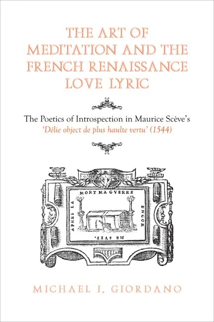 The Art of Meditation and the French Renaissance Love Lyric: The Poetics of Introspection in Maurice Scève's Délie, objet de plus haulte vertu (1544)