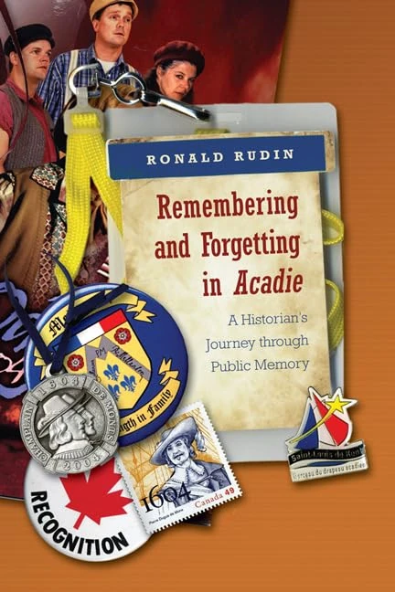 Remembering and Forgetting in Acadie: A Historian's Journey Through Public Memory