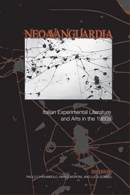 'Neoavanguardia': Italian Experimental Lit and Arts in the 1960s (Toronto Italian Studies)