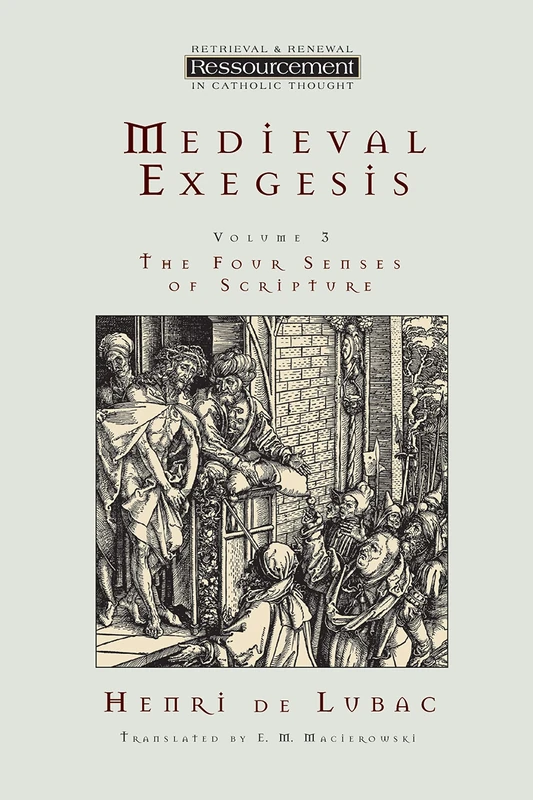 Medieval Exegesis, Volume 3: The Four Senses of Scripture (Resourcement: Retrieval & Renewal in Catholic Thou (RRRCT))