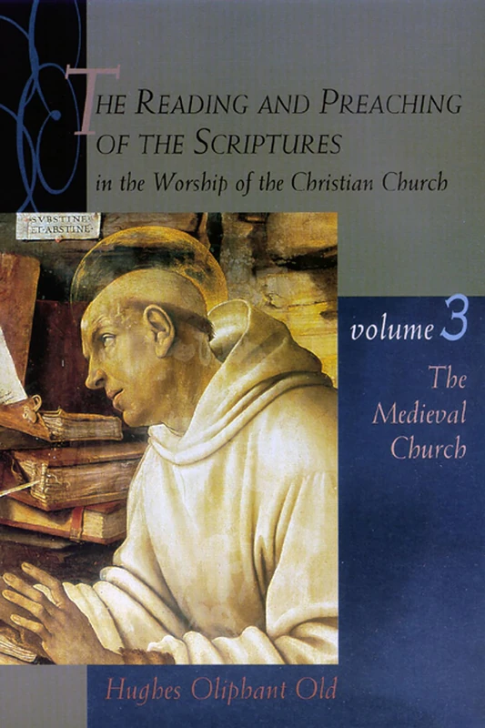 The Reading and Preaching of the Scriptures in the Worship of the Christian Church, Volume 3: The Medieval Church: v.3