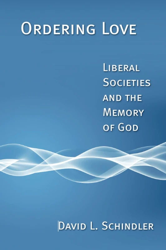 Ordering Love: Liberal Societies and the Memory of God - Image 1