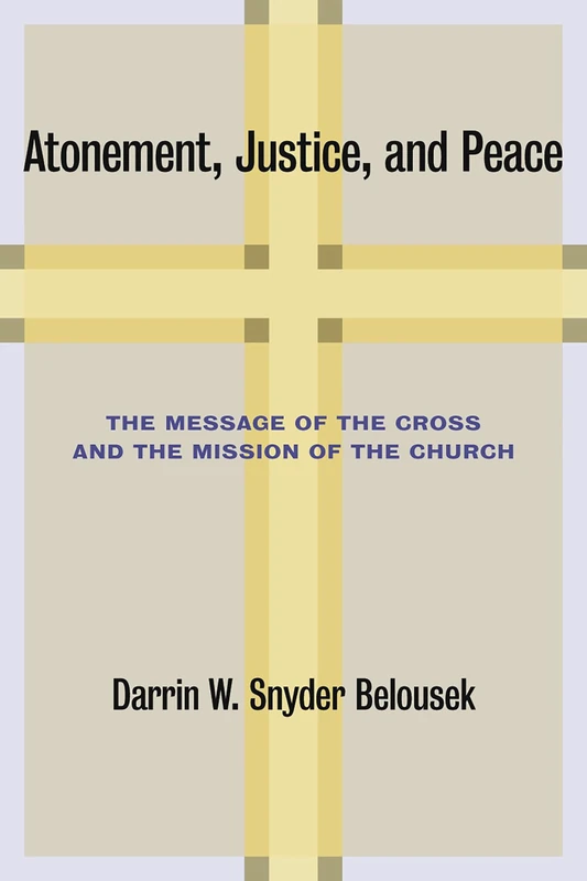 Atonement, Justice, and Peace: The Message of the Cross and the Mission of the Church