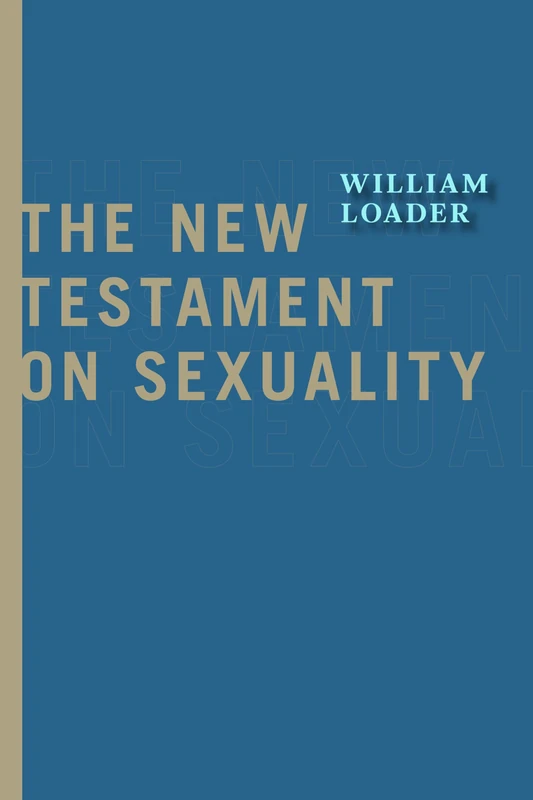 The New Testament on Sexuality (Attitudes Towards Sexuality in Judaism and Christianity in the Hellenistic Greco-Roman Era)