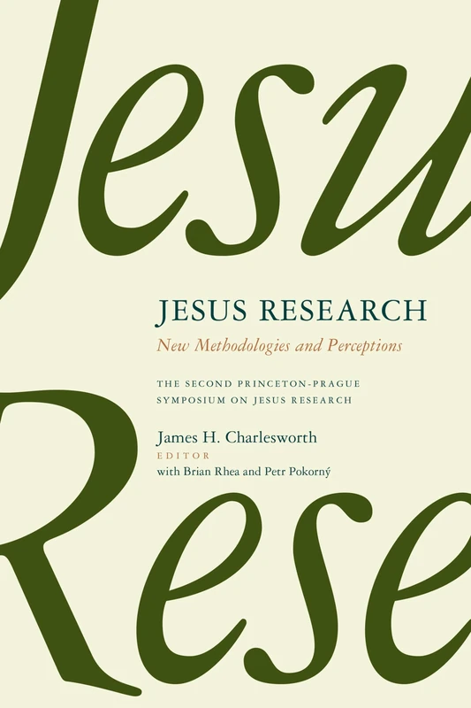 Jesus Research: New Methodologies and Perceptions - The Second Princeton-Prague Symposium on Jesus Research, Princeton 2007: 2 (Princeton-Prague Symposia Series on the Historical Jesus)