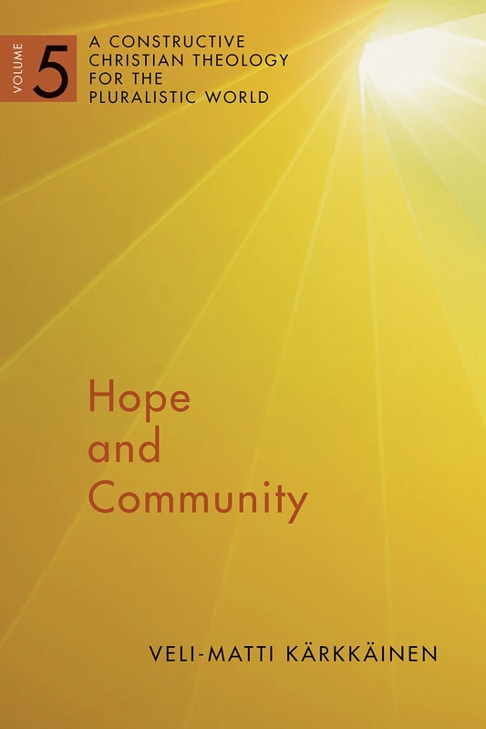 Hope and Community Vol 5: A Constructive Christian Theology for the Pluralistic World (A Constructive Chr Theol Plur World (CCTPW))