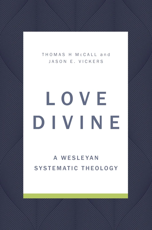 Love Divine: A Wesleyan Systematic Theology