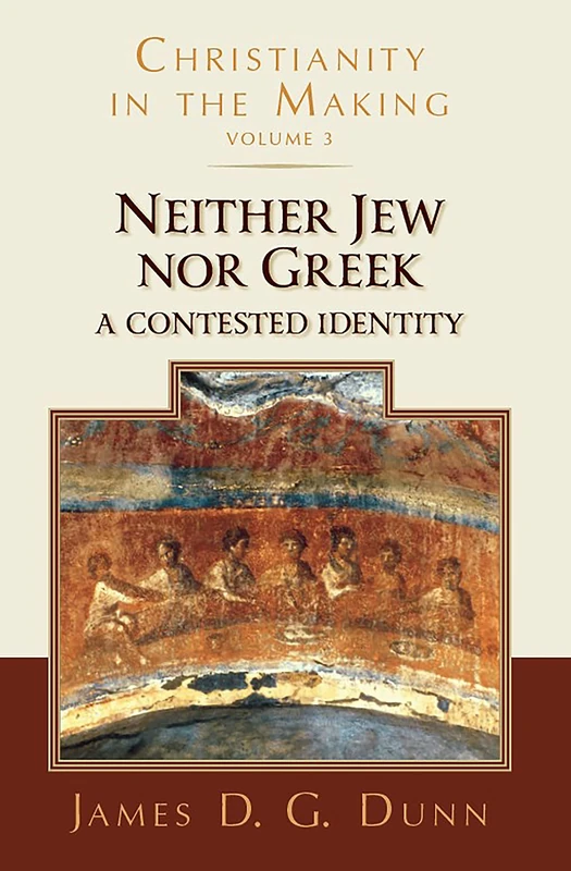 Neither Jew nor Greek: A Contested Identity (Christianity in the Making, Volume 3) (Christianity in the Making, 3)