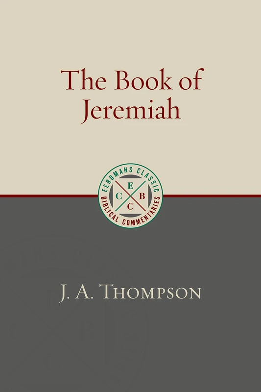 The Book of Jeremiah (Eerdmans Classic Biblical Commentaries (Ecbc))