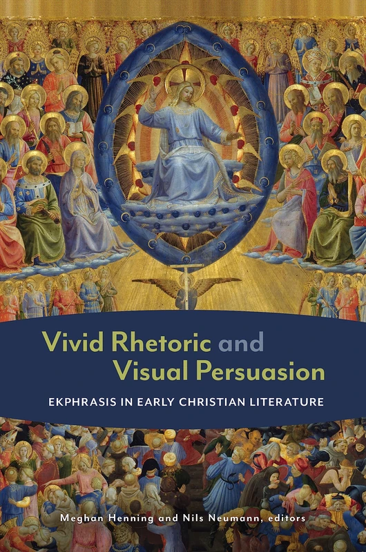 Vivid Rhetoric and Visual Persuasion: Ekphrasis in Early Christian Literature