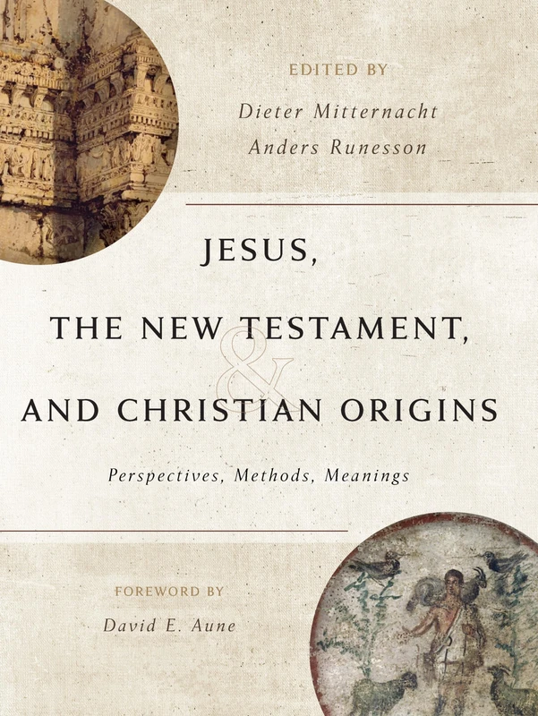 Jesus, The New Testament, and Christian Orgins: Perspectives, Methods, Meanings