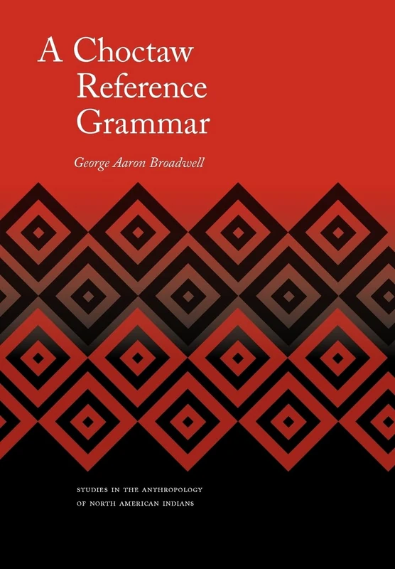 A Choctaw Reference Grammar (Studies in the Anthropology of North American Indians)