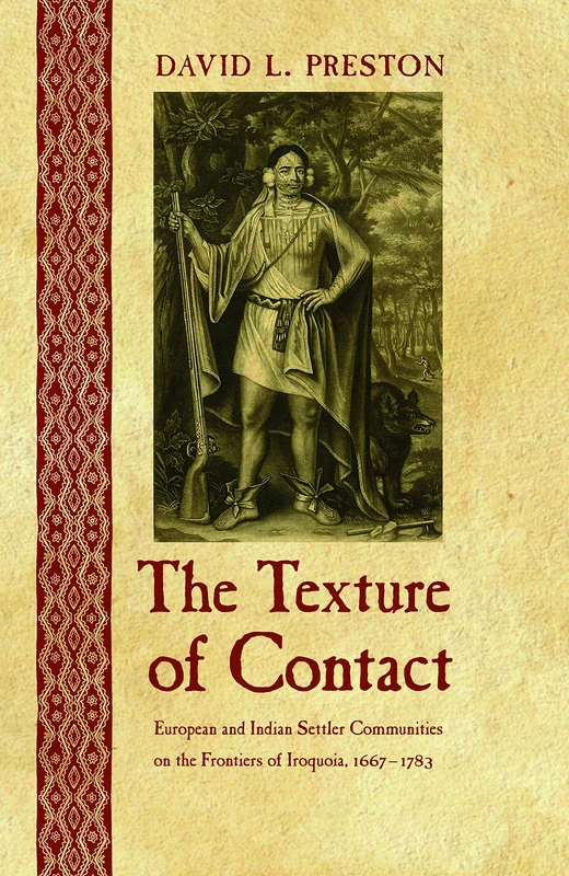 The Texture of Contact: European and Indian Settler Communities on the Frontiers of Iroquoia, 1667-1783 (The Iroquoians and Their World) - Image 1