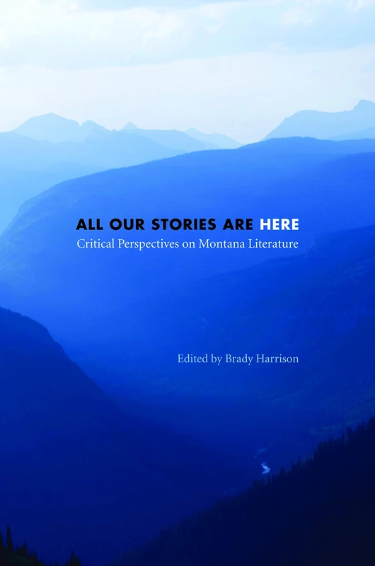 All Our Stories Are Here: Critical Perspectives on Montana Literature - Image 1