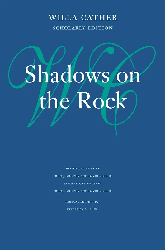 Shadows on the Rock (Willa Cather Scholarly Edition)