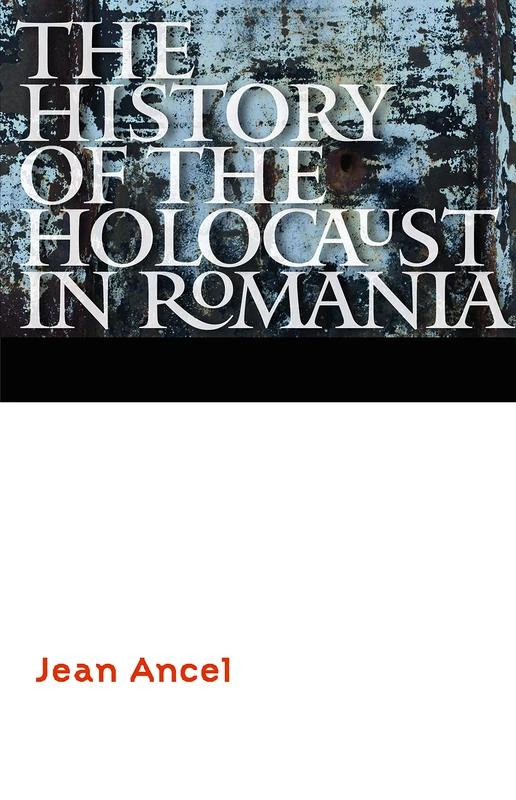 The History of the Holocaust in Romania (Comprehensive History of the Holocaust)