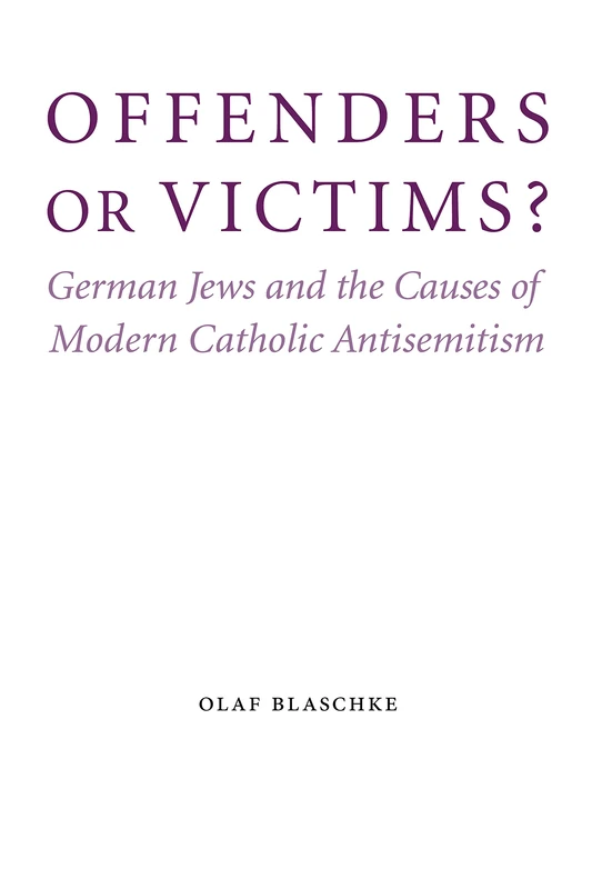 Offenders or Victims? German Jews and Catholic Antisemitism