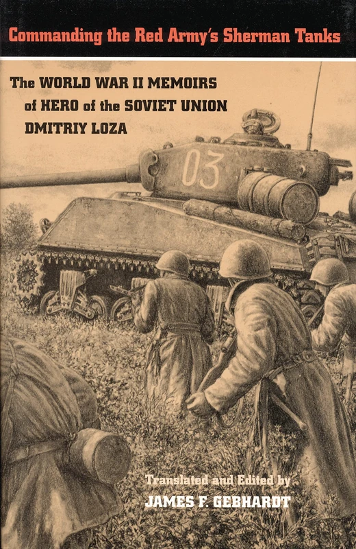 Commanding the Red Army's Sherman Tanks: The World War II Memoirs of Hero of the Soviet Union Dmitriy Loza