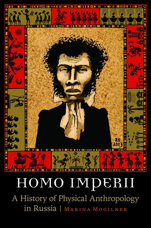 Homo Imperii: A History of Physical Anthropology in Russia (Critical Studies in the History of Anthropology)
