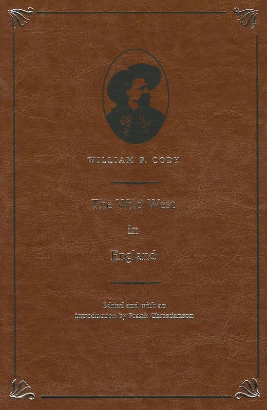 The Wild West in England (The Papers of William F. "Buffalo Bill" Cody)