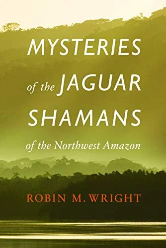 Mysteries of the Jaguar Shamans of the Northwest Amazon