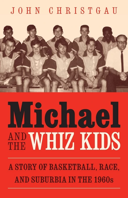 Michael and the Whiz Kids: A Story of Basketball, Race, and Suburbia in the 1960s