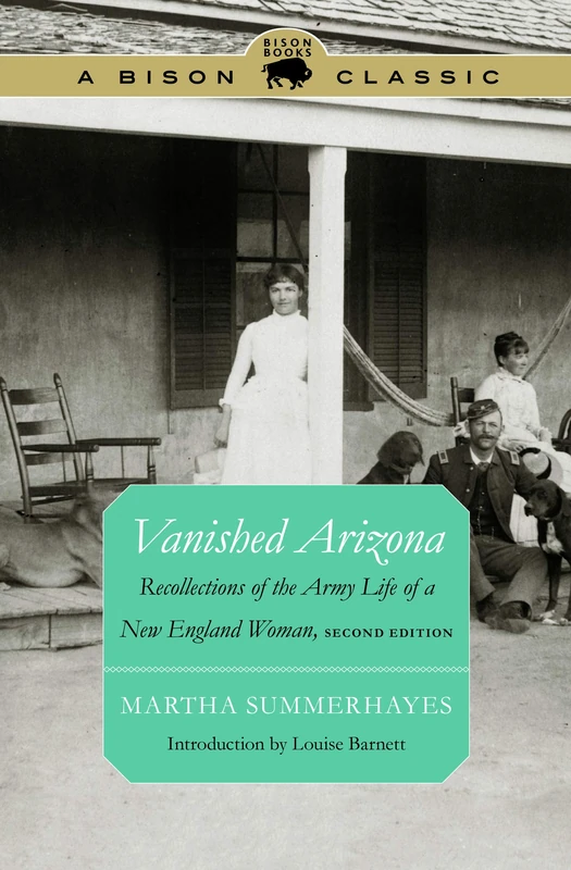 Vanished Arizona: Recollections of the Army Life of a New England Woman, Second Edition (Bison Classic Editions)