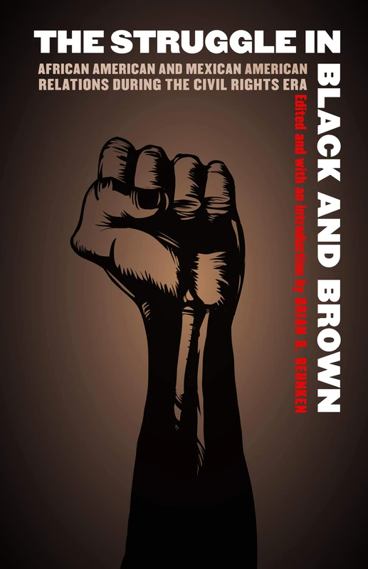 The Struggle in Black and Brown: African American and Mexican American Relations during the Civil Rights Era (Justice and Social Inquiry) - Image 1