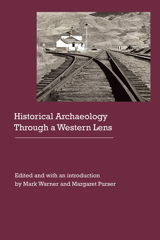 Historical Archaeology Through a Western Lens (Historical Archaeology of the American West) - Image 1
