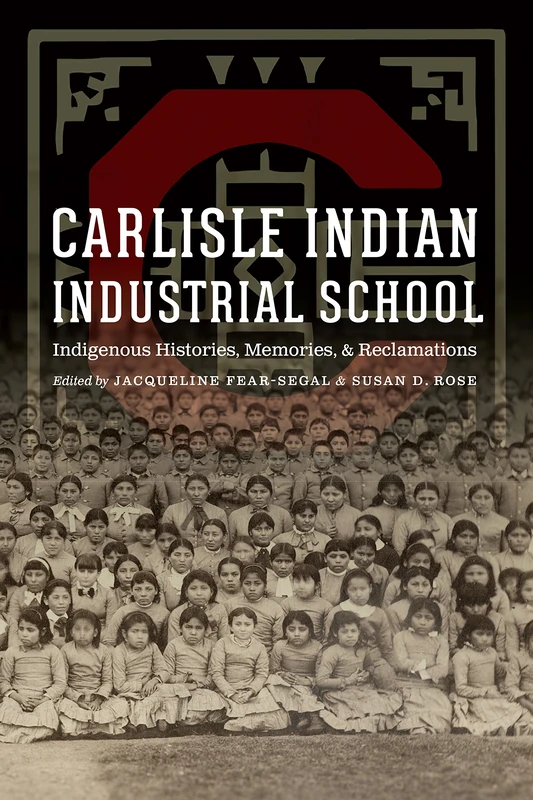 Carlisle Indian Industrial School: Indigenous Histories, Memories, and Reclamations (Indigenous Education) - Image 1