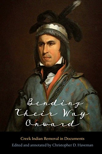 Bending Their Way Onward: Creek Indian Removal in Documents