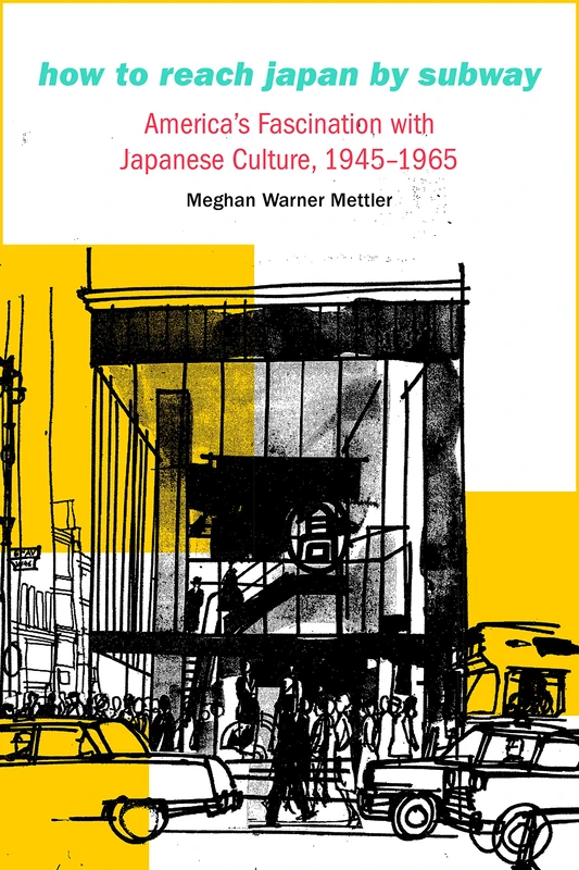 How to Reach Japan by Subway: America's Fascination with Japanese Culture, 1945–1965 (Studies in Pacific Worlds) - Image 1