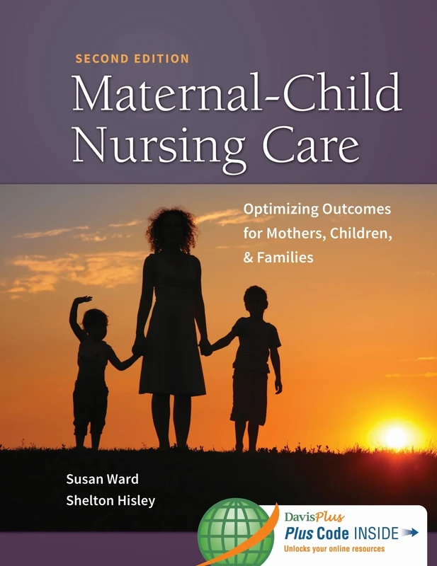 MaternalChild Nursing Care with Women's Health Companion: Optimizing Outcomes for Mothers, Children, & Families