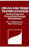 Organ and Tissue Transplantation: Nursing Care from Procurement Through Rehabilitation