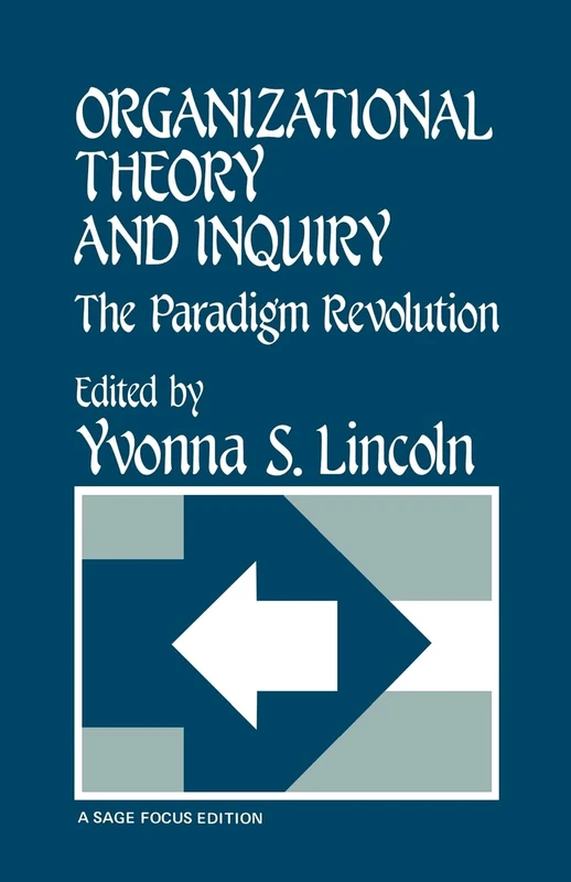 Organizational Theory and Inquiry: The Paradigm Revolution: 75 (SAGE Focus Editions)