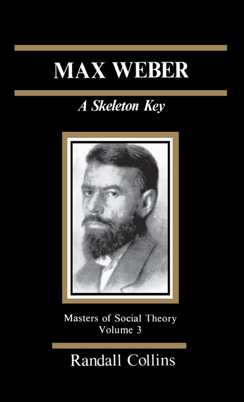 Max Weber: A Skeleton Key: 3 (The Masters of Sociological Theory)