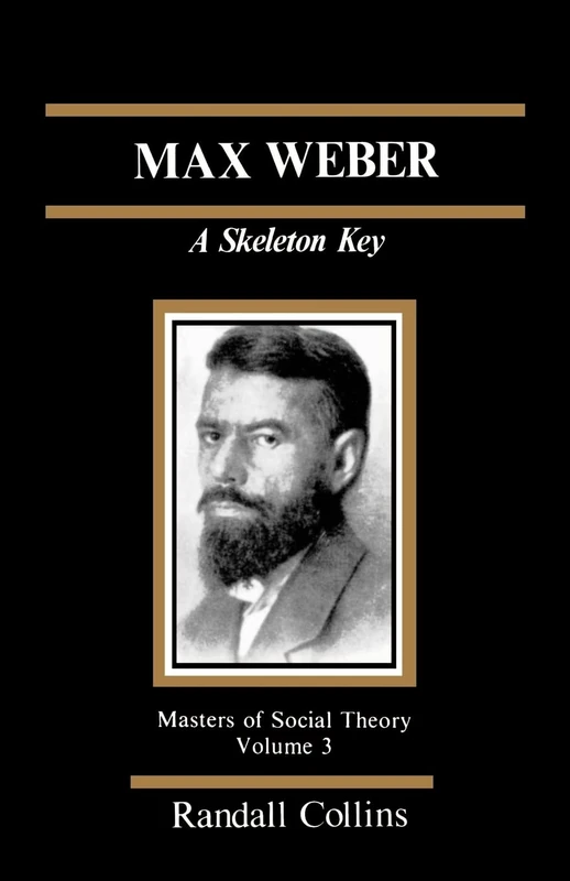Max Weber: A Skeleton Key: 3 (The Masters of Sociological Theory)