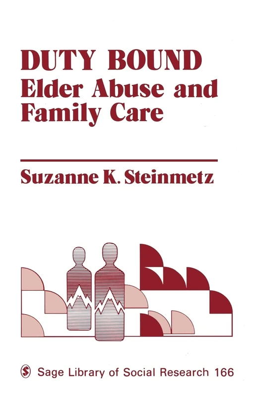 Duty Bound: Elder Abuse and Family Care: 166 (SAGE Library of Social Research)
