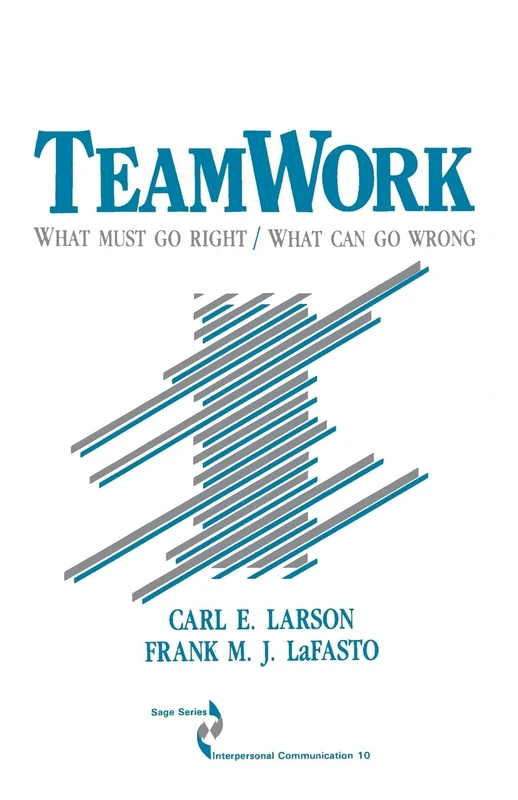 Teamwork: What Must Go Right/What Can Go Wrong: 10 (SAGE Series in Interpersonal Communication)