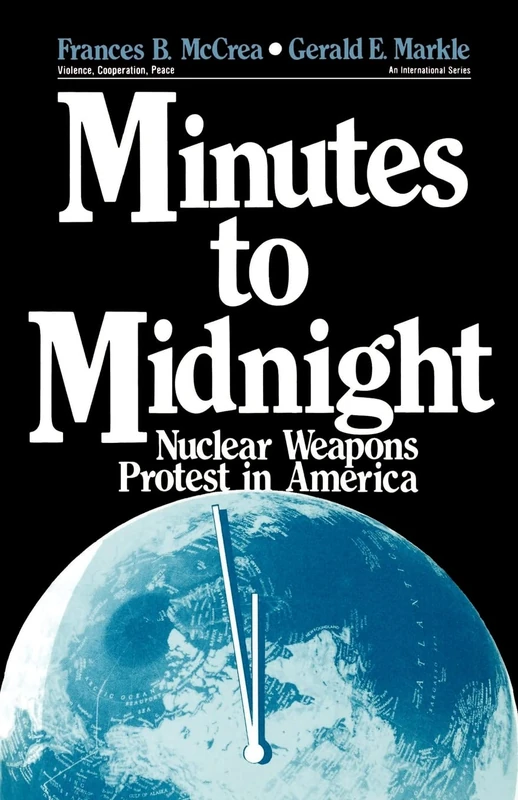 Minutes to Midnight: Nuclear Weapons Protest in America: 3 (Violence, Cooperation, Peace)