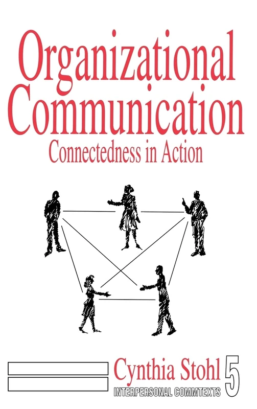 Organizational Communication: Connectedness in Action: 5 (Interpersonal Communication Texts)