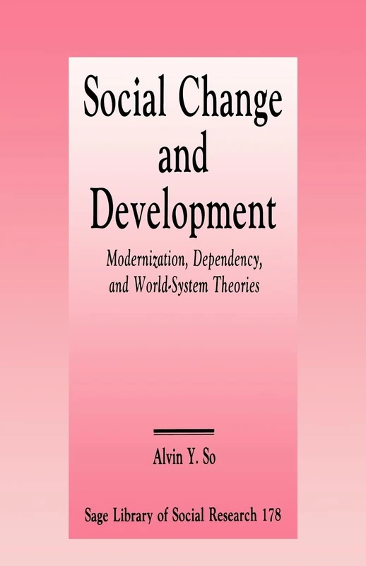Social Change and Development: Modernization, Dependency and World-System Theories: 178 (SAGE Library of Social Research)