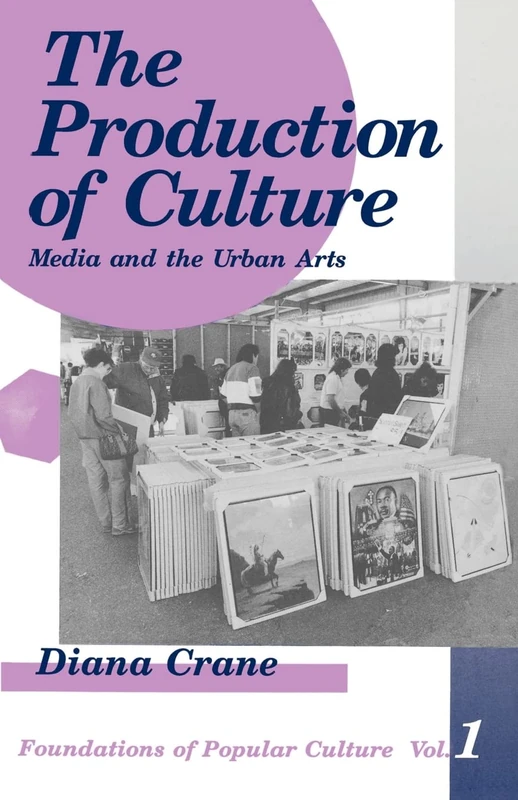 The Production of Culture: Media and the Urban Arts (Foundations of Popular Culture Vol 1))