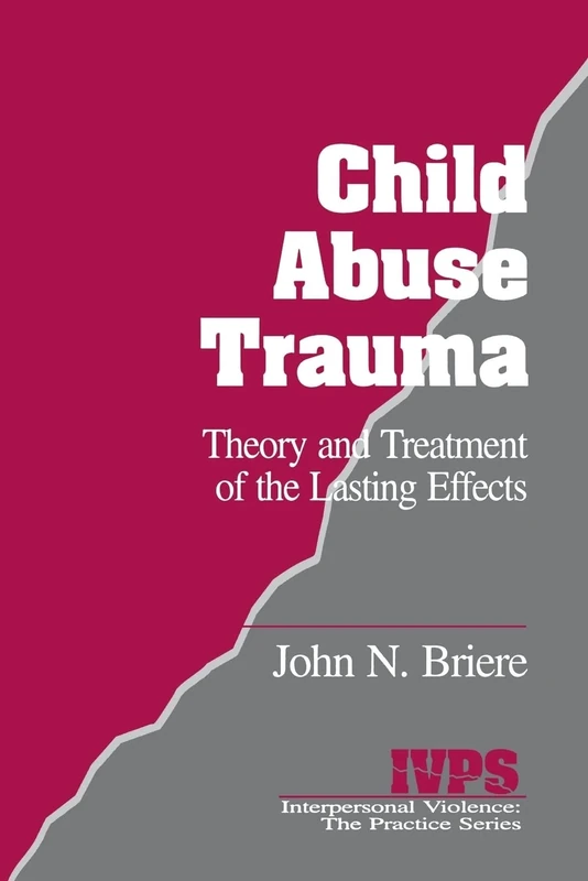 Child Abuse Trauma: Theory and Treatment of the Lasting Effects: 2 (Interpersonal Violence: The Practice Series)